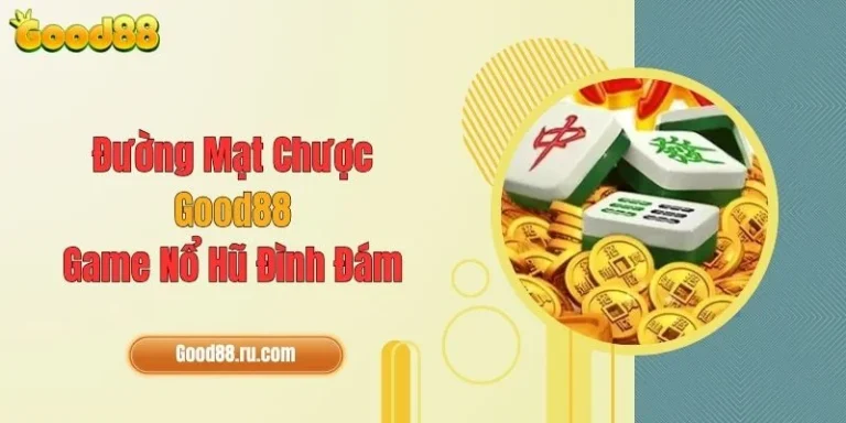 Đường Mạt Chược Good88 - Game Nổ Hũ Đình Đám